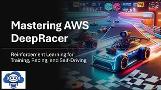 Mastering AWS DeepRacer: Reinforcement Learning for Training, Racing, and Self-Driving