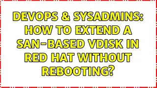 DevOps & SysAdmins: How to extend a SAN-based Vdisk in Red Hat without rebooting? (2 Solutions!!)