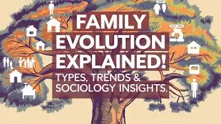 Understanding the Evolution of Family Structures: Trends, Types & Sociological Insights