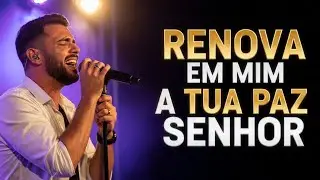 Renova Em Mim, a tua Paz  | O Louvor Poderoso 2026 que Restaura a Alma 🔥🙏 (Adora&ccedil;&atilde;o Profunda)