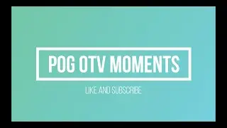 OTV POG MOMENTS