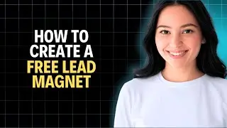 How To Create A Free Lead Magnet 2025 (Step by Step)
