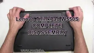 Lenovo ThinkPad W550S How To Complete Take Apart Full Disassembly Nothing Left
