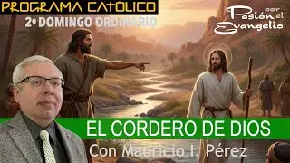 EL CORDERO DE DIOS | Pasión por el Evangelio | Mauricio Pérez | 2o Domingo Ordinario