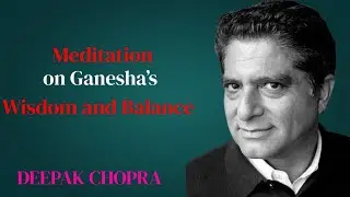 Meditation on Ganesha&rsquo;s Wisdom & Balance | Inspired by Deepak Chopra