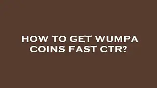 How to get wumpa coins fast ctr?