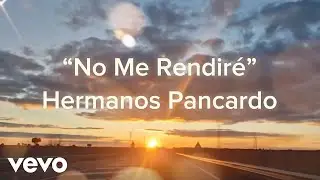 Hermanos Pancardo - No me rendir&eacute; - Video Lyrics Oficial