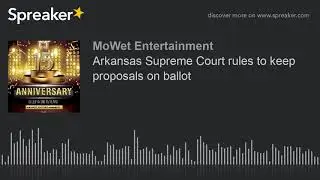 Arkansas Supreme Court rules to keep proposals on ballot