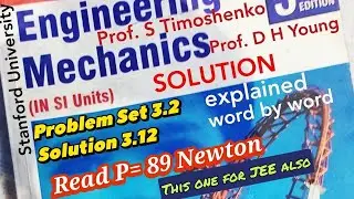 Solution 3.12: Engineering Mechanics TMH, Prof Timoshenko, Prof Young Stanford University, USA