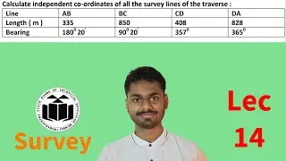 Calculate independent co-ordinates of all the survey lines of the traverse. (Survey) 14