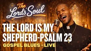 Psalm 23 - The Lord Is My Shepherd | Gospel Blues | The Lords Soul
