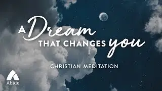 Abide Guided Bible Sleep Talk Down Guided Meditation to Fall Asleep Faster: A Dream That Changes You