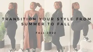 HOW TO TRANSITION YOUR STYLE FROM SUMMER TO FALL | FALL 2022