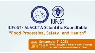 IUFoST- ALACCTA Scientific Roundtable: Food Processing, Safety, and Health