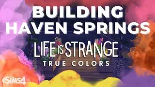 Building Haven Springs from Life is Strange: True Colors in the Sims 4 || Part 1