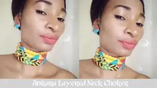 DIY How to make Ankara Layered Neck Choker / African Print Neck Ropes