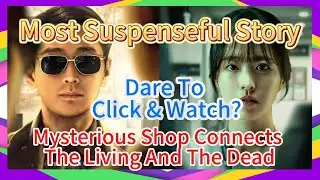 Mysterious Undying Town! Scary City That Ghosts More Than People! Light Shop【KDrama Breakdown】