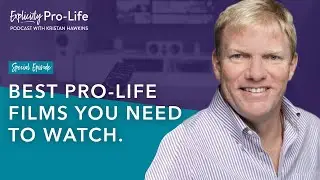 The Explicitly Pro-Life Podcast | The Best Pro-Life Films You Need To Watch