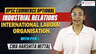 International Labour Organisation(ILO) Commerce and Accountancy Optional -Industrial Relation