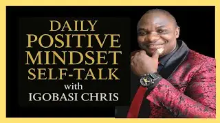 DIALY POSITIVE MINDSET SELF TALK WITH IGOBASI CHRIS 11 January 2026 