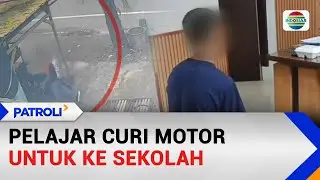 Pelajar Curi Motor untuk ke Sekolah | Patroli