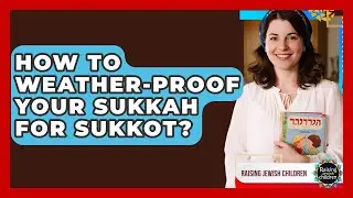 How To Weather-proof Your Sukkah For Sukkot? - Raising Jewish Children
