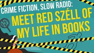 Crime Fiction, Slow Radio: Meet Red Sz&eacute;ll of My Life in Books