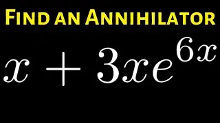 Find an Annihilator for x + 3xe^(6x)