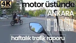 Motor &uuml;st&uuml;nde, haftalık Ankara trafik raporu, 10-13 Haziran 2025