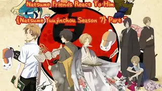 Natsume Friends React To Him {Natsume yuujinchou Season 7} Part 1