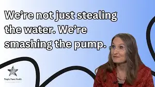 &ldquo;We&rsquo;re not just stealing the water. We&rsquo;re smashing the pump.&rdquo;