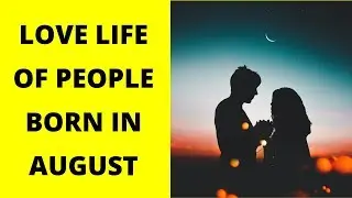 What your Birth Month says about Your Love Life: August | Psycho Bytes