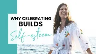 Why celebrating builds your self-esteem! | Creative Life Coaching