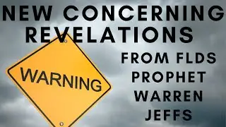New Concerning Revelations - From FLDS Prophet Warren Jeffs