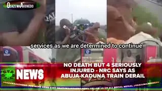 No Death But 4 Seriously Injured - NRC Says As Abuja-Kaduna Train Derail