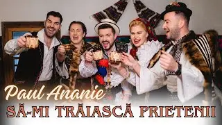 Paul Ananie - Să-mi trăiască prietenii❗