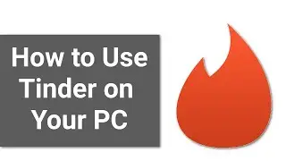 How to Use Tinder on Your PC
