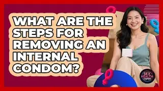 What Are The Steps For Removing An Internal Condom?