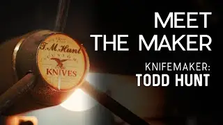 Meet The Maker | Knifemaker: Todd Hunt