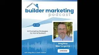 Episode #303: AI Prompting Strategies for Home Builders - Greg Bray and Kevin Weitzel