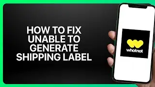How To Fix Unable To Generate Shipping Label Whatnot App 2025! Tutorial
