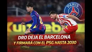 Dro deja el Barcelona y firmar&aacute; con el PSG hasta 2030
