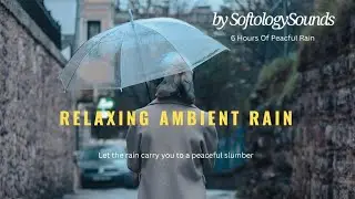 6 Hours Of Relaxing, Rain 🌧️ Calm, Ambient, Background, Noise Blocking, Rain, Sounds