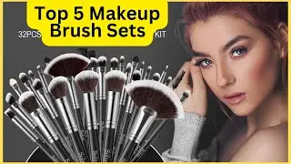 Top 5 Makeup Brush Sets |