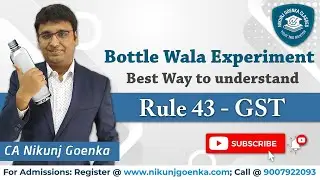 Very Famous Bottle Waala Experiment with Example | Best way to understand Rule 43 GST| Nikunj Goenka
