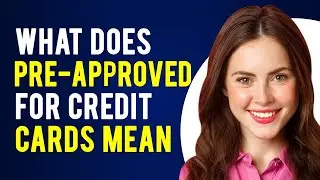 What Does Pre-Approved for Credit Cards Mean? (Everything Explained)