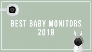 Best Baby Monitors Review 2018 &ndash; Nanit, Cocoon Cam, Infant Optics