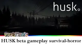 HUSK: beta gameplay - narracyjna gra survival-horror - GeekMania.pl
