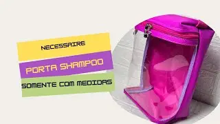 Como Fazer Necessaire Porta Shampoo ( Passo a Passo)