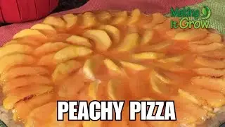 Peachy Pizza  | Making It Grow